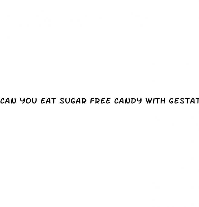 can you eat sugar free candy with gestational diabetes