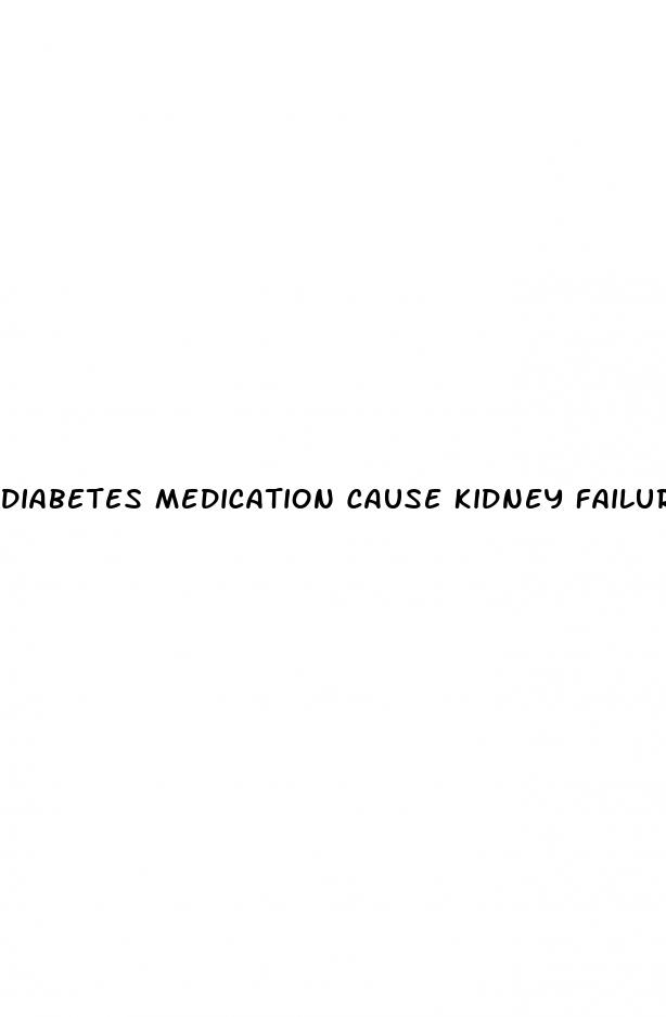 diabetes medication cause kidney failure
