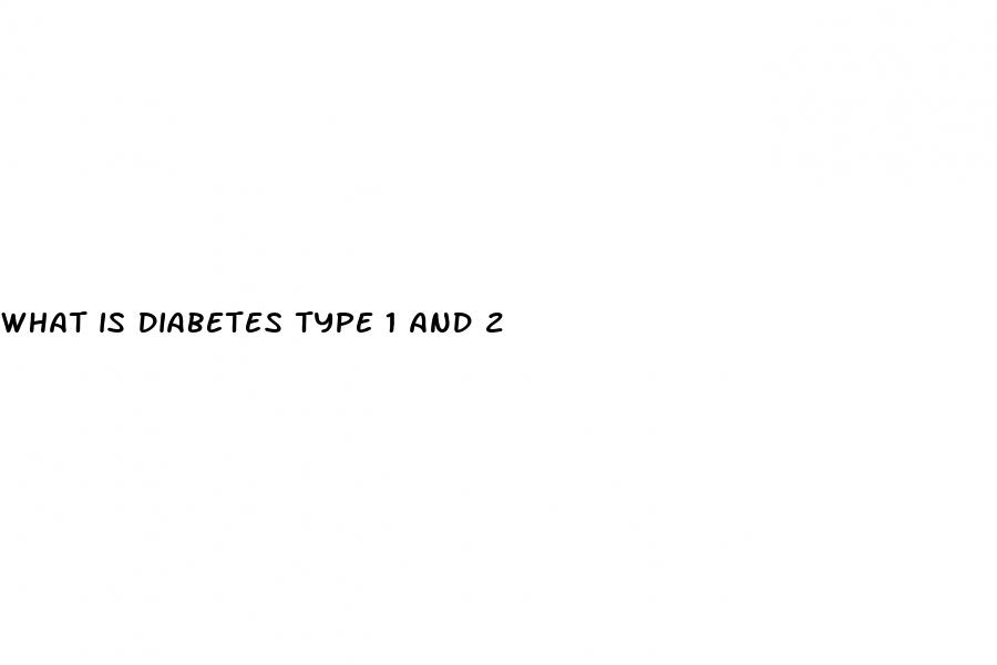 what is diabetes type 1 and 2