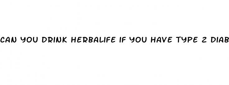 can you drink herbalife if you have type 2 diabetes