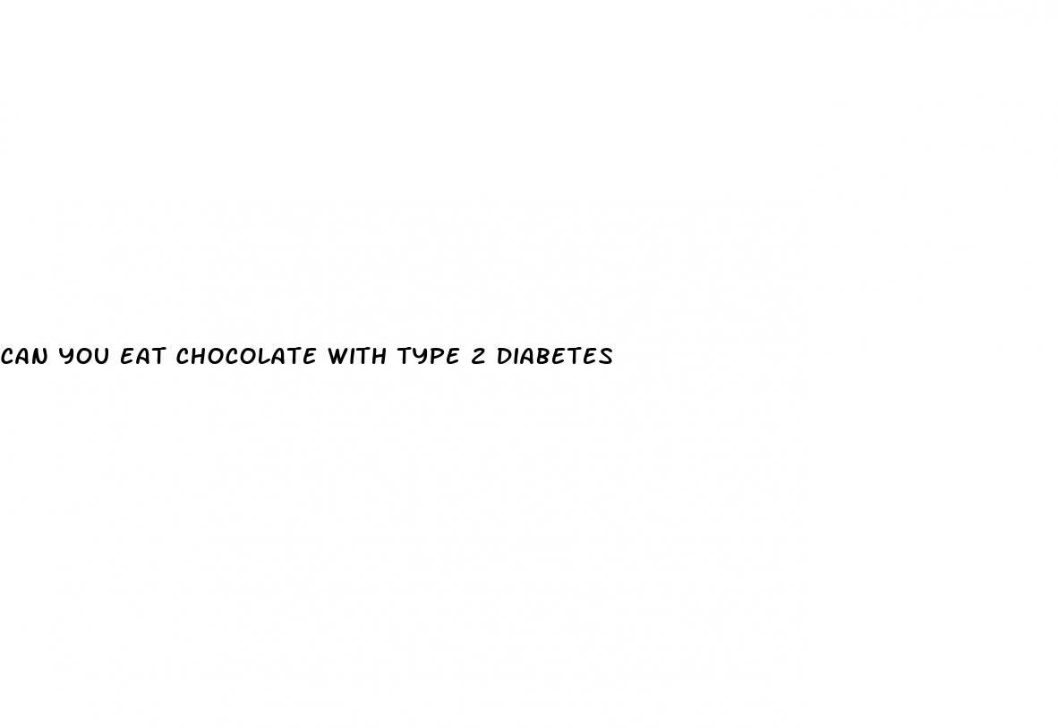can you eat chocolate with type 2 diabetes