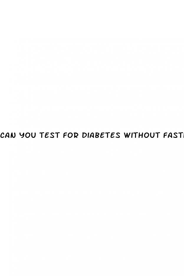 can you test for diabetes without fasting
