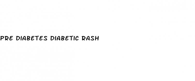 pre diabetes diabetic rash