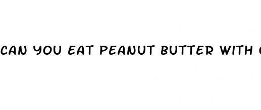 can you eat peanut butter with gestational diabetes