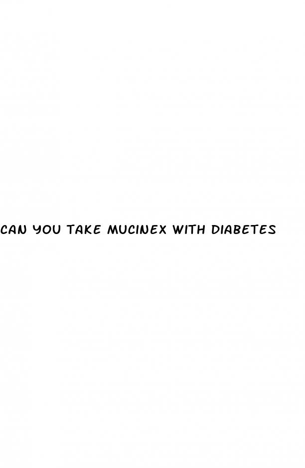 can you take mucinex with diabetes