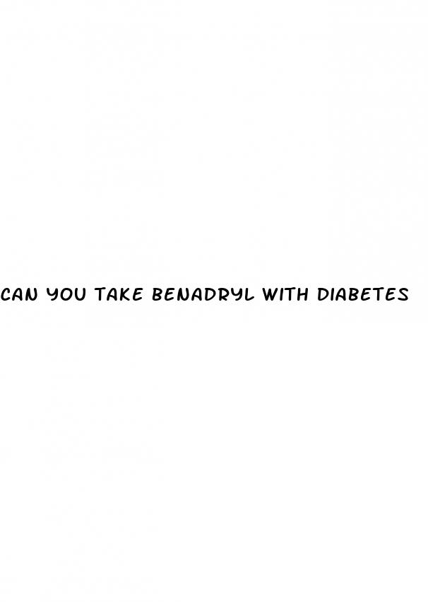 can you take benadryl with diabetes