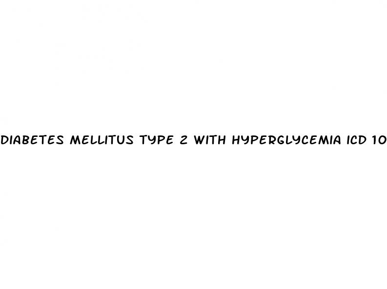 diabetes mellitus type 2 with hyperglycemia icd 10