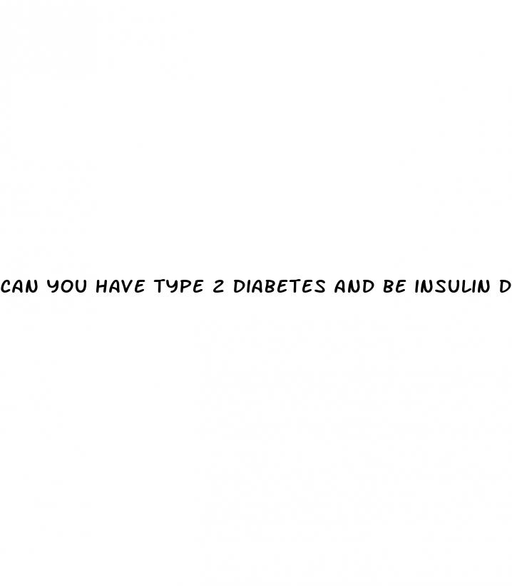 can you have type 2 diabetes and be insulin dependent