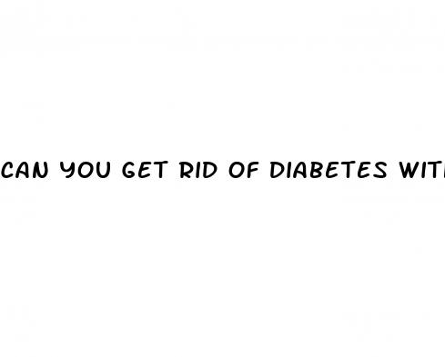 can you get rid of diabetes with diet