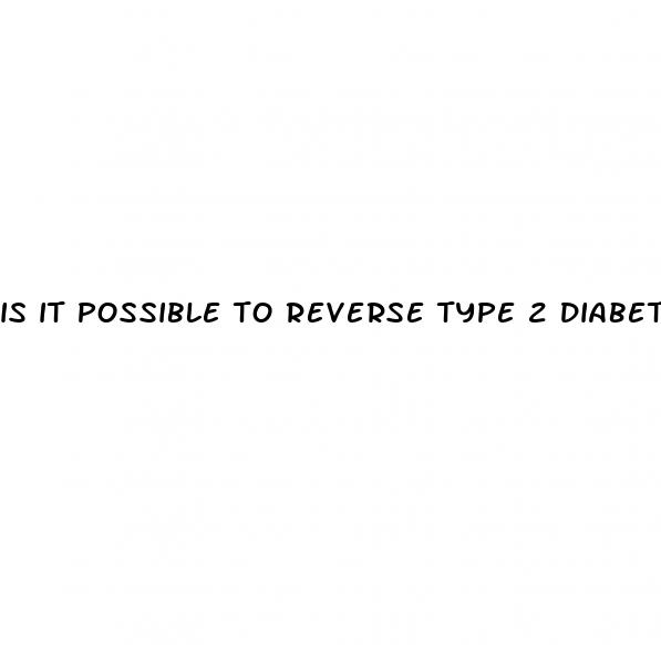 is it possible to reverse type 2 diabetes