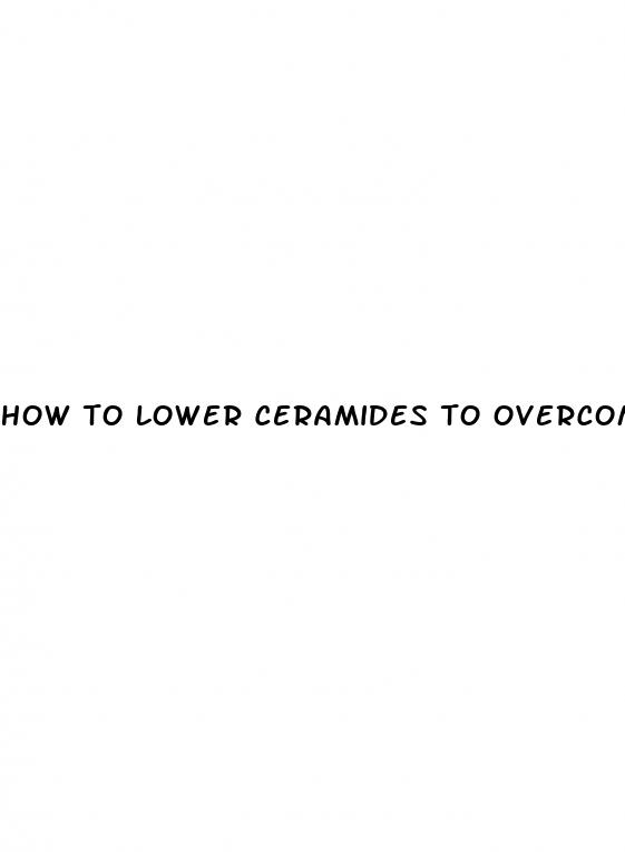 how to lower ceramides to overcome diabetes