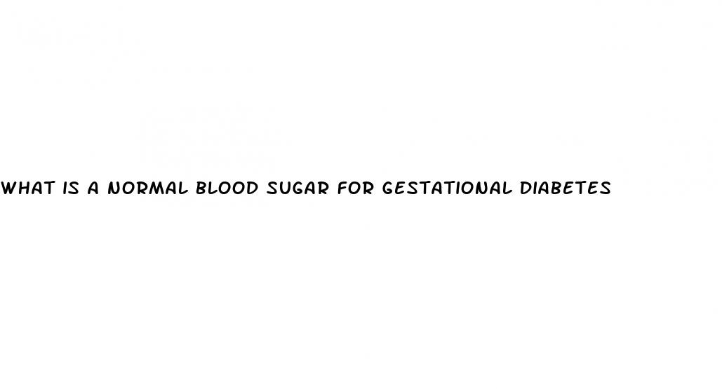 what is a normal blood sugar for gestational diabetes