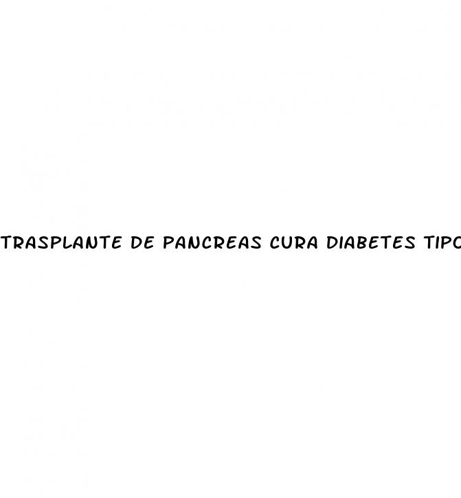 trasplante de pancreas cura diabetes tipo 1
