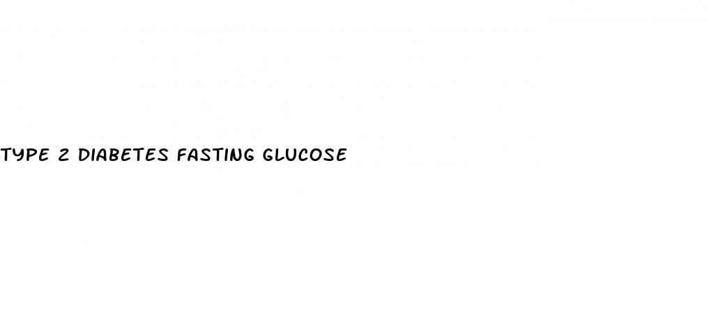 type 2 diabetes fasting glucose