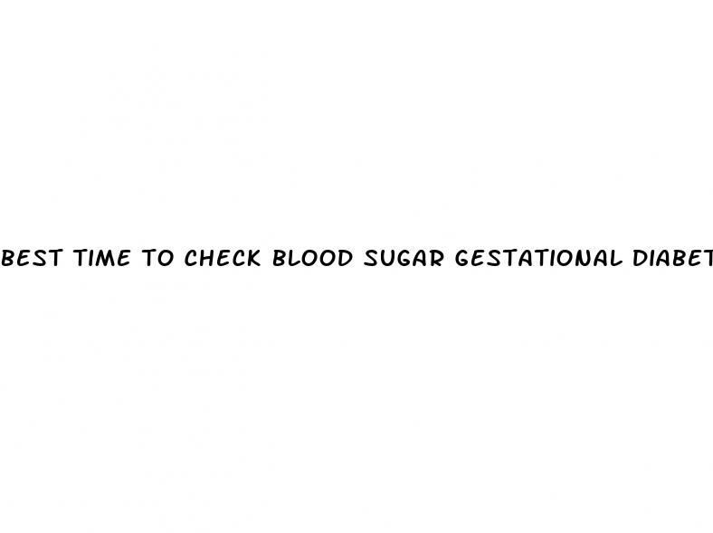 best time to check blood sugar gestational diabetes