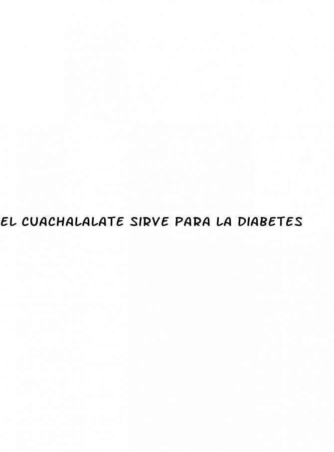 el cuachalalate sirve para la diabetes