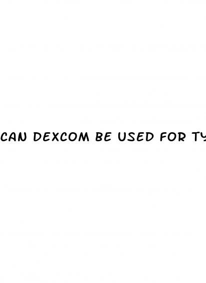 can dexcom be used for type 2 diabetes