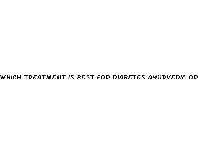 which treatment is best for diabetes ayurvedic or allopathic