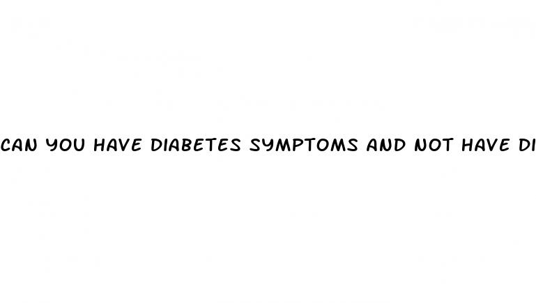 can you have diabetes symptoms and not have diabetes