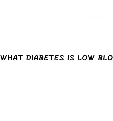 what diabetes is low blood sugar
