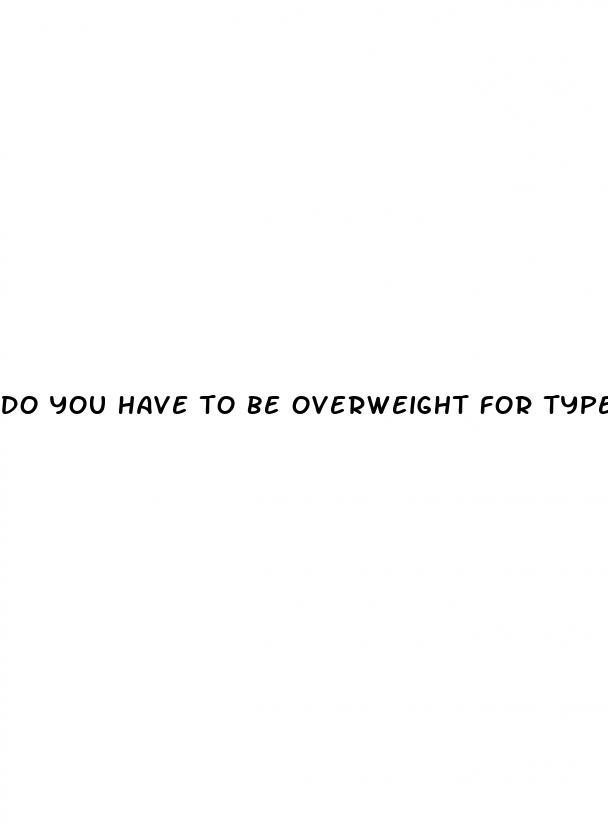 do you have to be overweight for type 2 diabetes