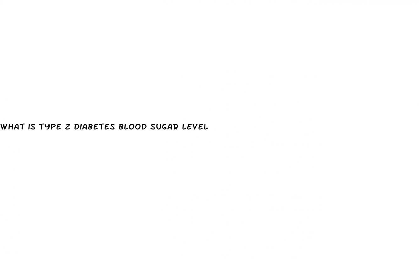 what is type 2 diabetes blood sugar level