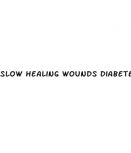 slow healing wounds diabetes