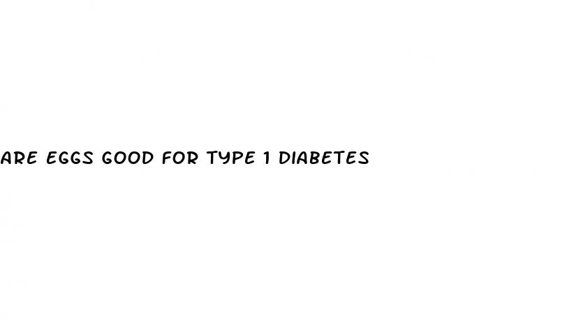are eggs good for type 1 diabetes