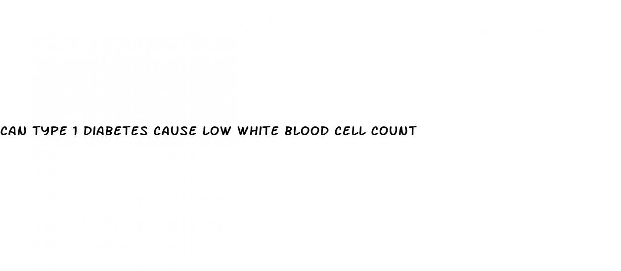 can type 1 diabetes cause low white blood cell count