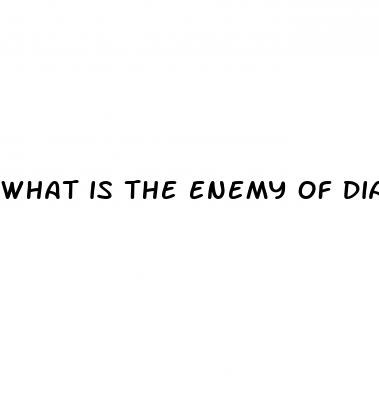what is the enemy of diabetes