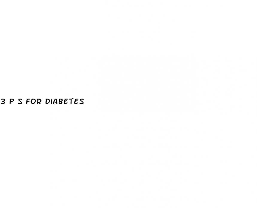 3 p s for diabetes