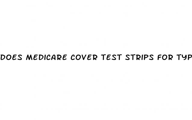 does medicare cover test strips for type 2 diabetes