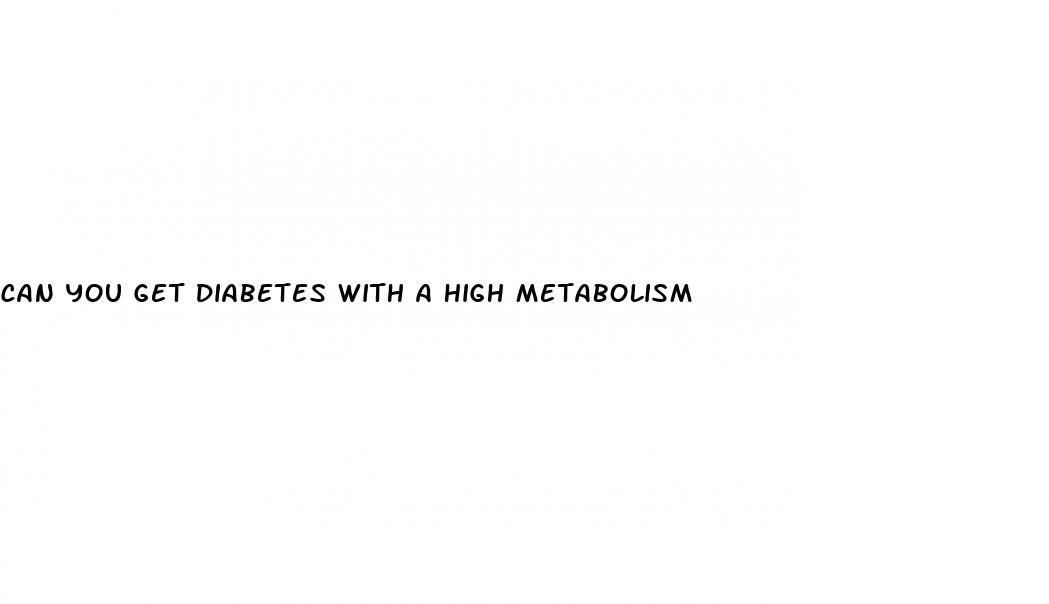can you get diabetes with a high metabolism