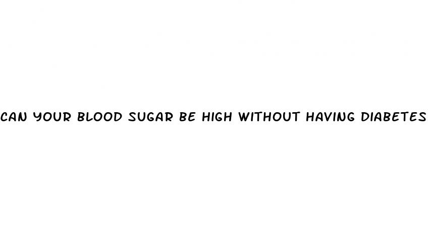 can your blood sugar be high without having diabetes