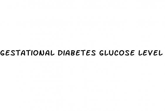 gestational diabetes glucose level
