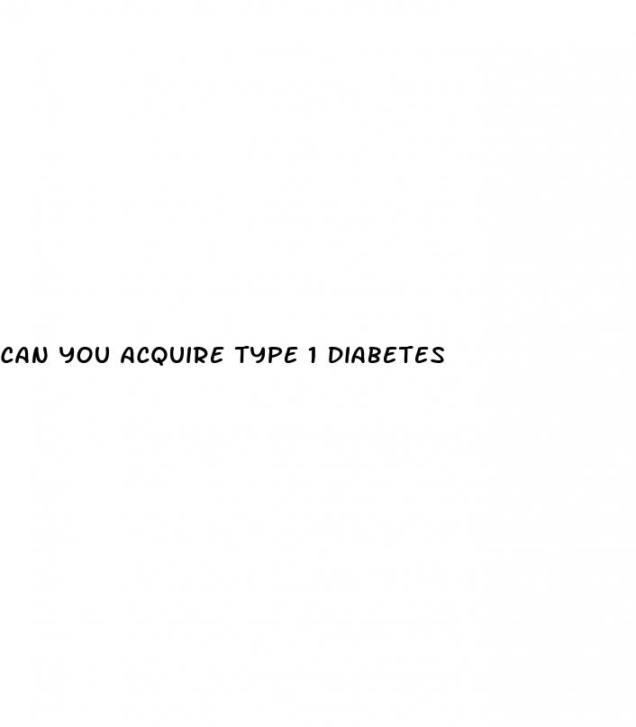 can you acquire type 1 diabetes