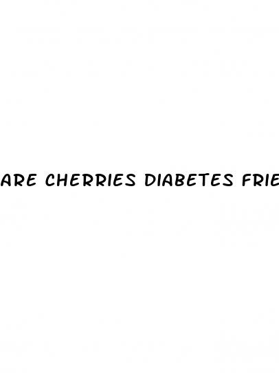 are cherries diabetes friendly