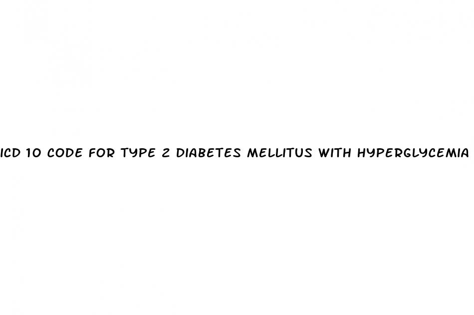 icd 10 code for type 2 diabetes mellitus with hyperglycemia