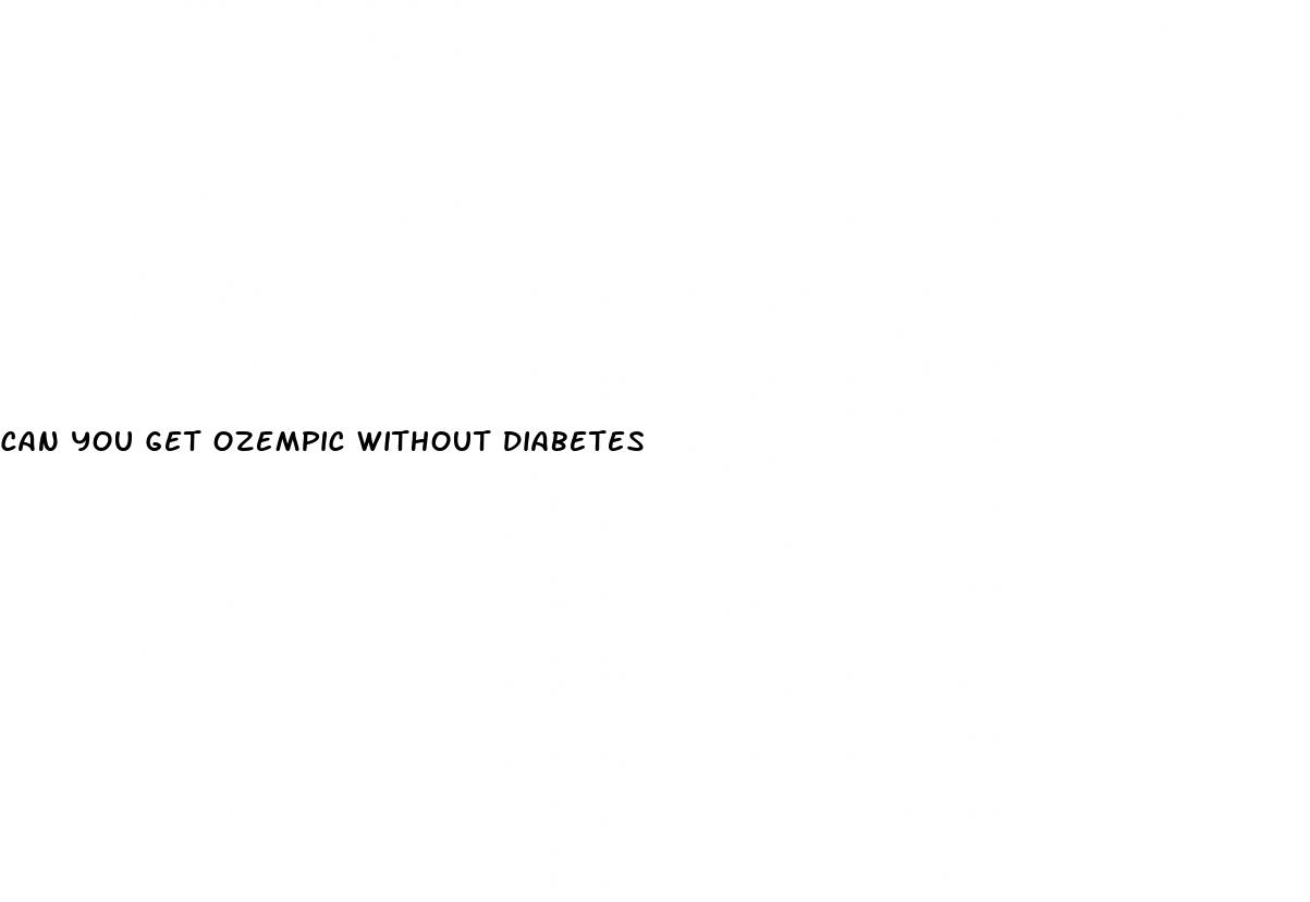 can you get ozempic without diabetes