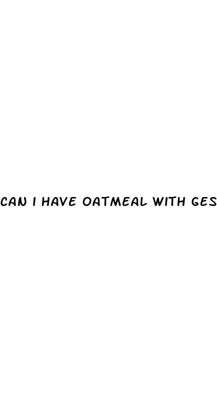 can i have oatmeal with gestational diabetes