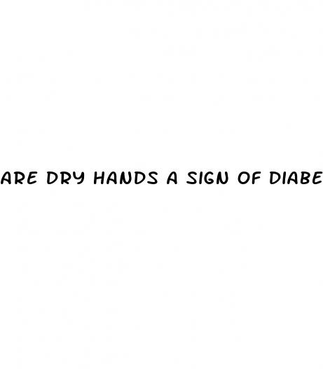 are dry hands a sign of diabetes