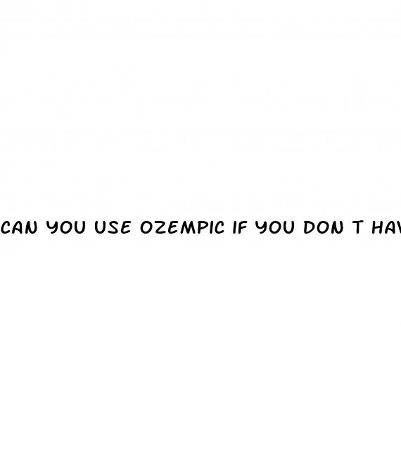 can you use ozempic if you don t have diabetes