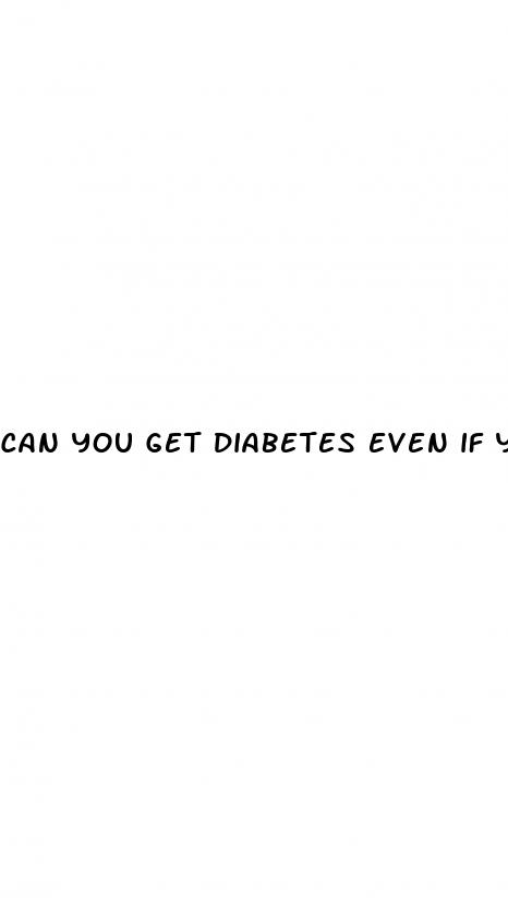 can you get diabetes even if your healthy