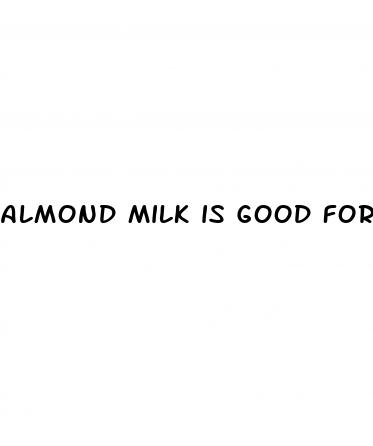 almond milk is good for diabetes