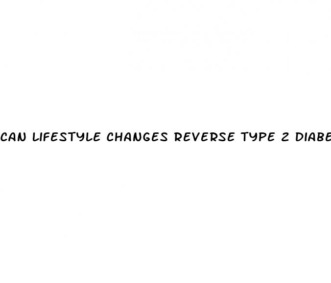 can lifestyle changes reverse type 2 diabetes