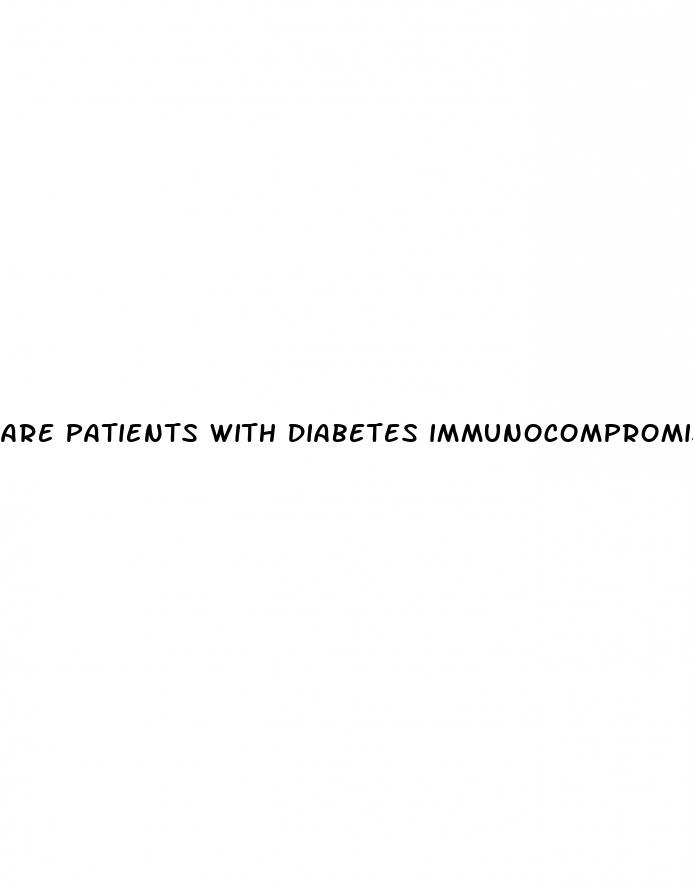 are patients with diabetes immunocompromised