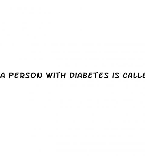 a person with diabetes is called