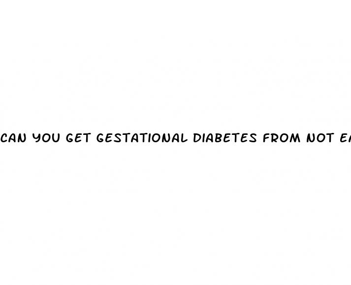 can you get gestational diabetes from not eating enough