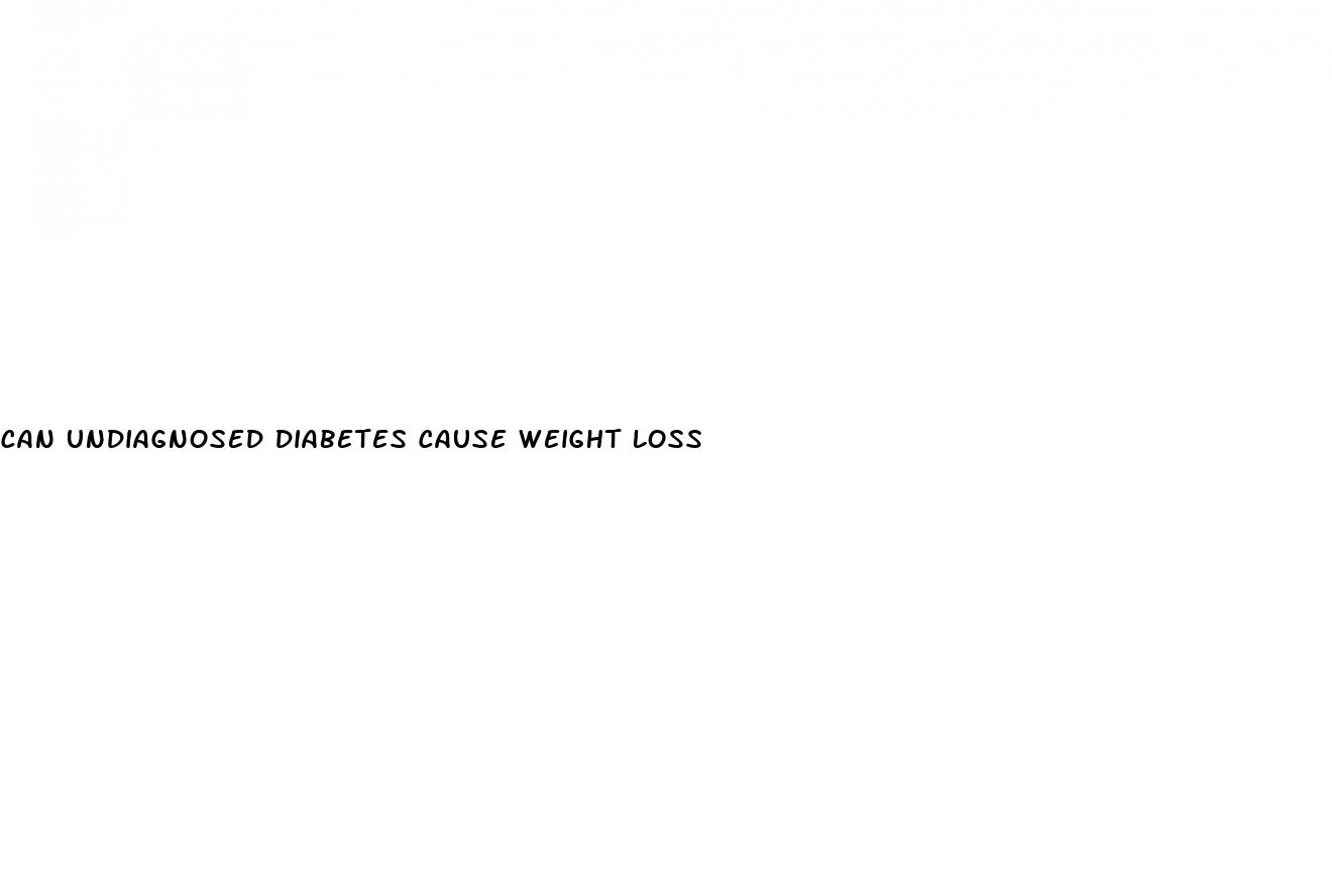 can undiagnosed diabetes cause weight loss