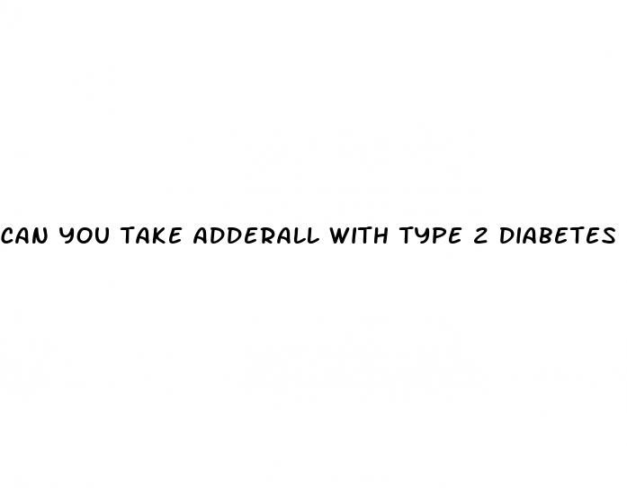 can you take adderall with type 2 diabetes
